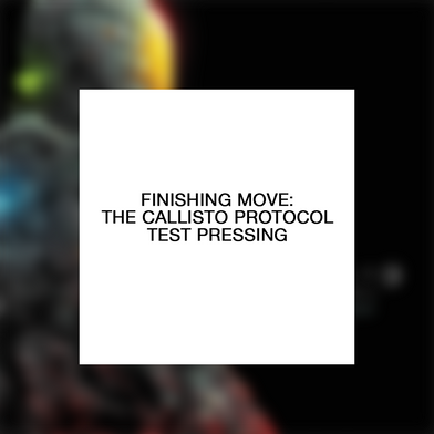 Finishing Move: The Callisto Protocol Test Pressing