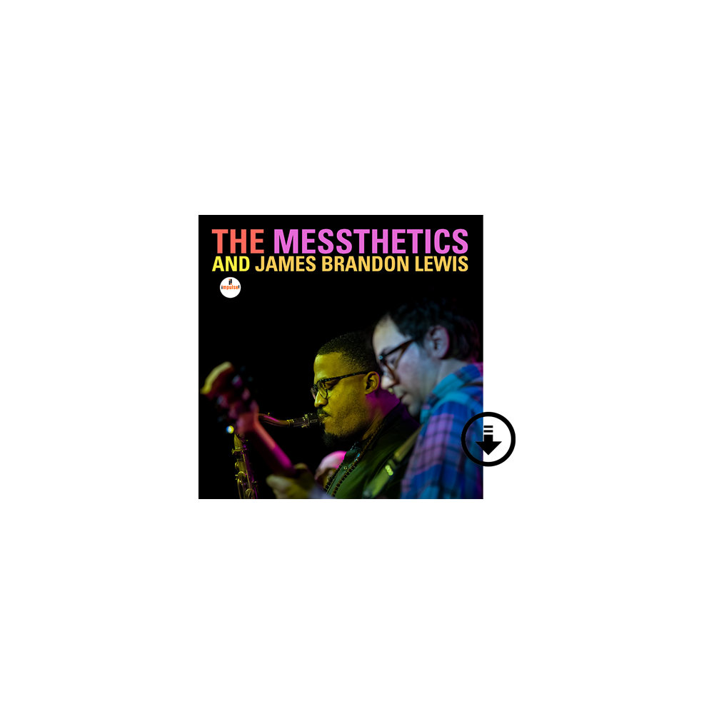 The Messthetics and James Brandon Lewis: The Messthetics and James Brandon Lewis Digital Album